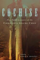 Cochise: Firsthand Accounts of the Chiricahua Apache Chief (ISBN: 9780806151922)