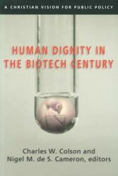 Human Dignity in the Biotech Century: A Christian Vision for Public Policy (ISBN: 9780830827831)
