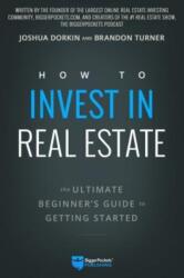 How to Invest in Real Estate: The Ultimate Beginner's Guide to Getting Started (ISBN: 9780997584707)