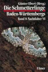 Die Schmetterlinge Baden-Württembergs Band 8 - Nachtfalter VI. Tl. 6 - Daniel Bartsch, Günter Ebert, Stefan Hafner, Günter Ebert (2001)