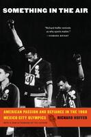 Something in the Air: American Passion and Defiance in the 1968 Mexico City Olympics (ISBN: 9781496211774)