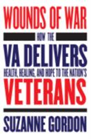 Wounds of War: How the Va Delivers Health Healing and Hope to the Nation's Veterans (ISBN: 9781501730825)