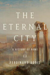 The Eternal City: A History of Rome - Ferdinand Addis (ISBN: 9781681775425)
