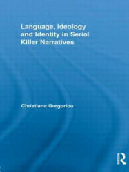 Language, Ideology and Identity in Serial Killer Narratives - Christiana Gregoriou (ISBN: 9781138886056)