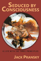 Seduced by Consciousness: A Life with The Three Principles (ISBN: 9781771433204)
