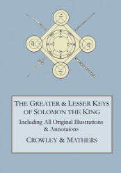 Greater and Lesser Keys of Solomon the King - Aleister Crowley, S. L. MacGregor Mathers (ISBN: 9780998136479)