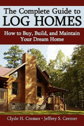 Complete Guide to Log Homes - Jeffrey S Cremer (ISBN: 9780595685028)