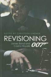 Revisioning 007 - James Bond and Casino Royale - Christoph Linder (ISBN: 9781906660192)