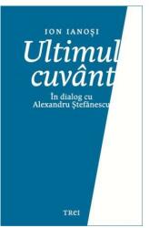 Ultimul cuvânt. În dialog cu Alexandru Ștefănescu (ISBN: 9786064005434)