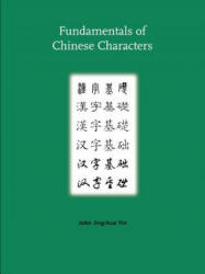 Fundamentals of Chinese Characters - John Jing-Hua Yin (2006)