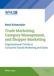 Trade Marketing, Category Management, and Shopper Marketing - René Schmutzler (2016)
