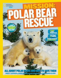 Mission: Polar Bear Rescue - Nancy Castaldo, Karen de Seve, National Geographic Kids (2014)