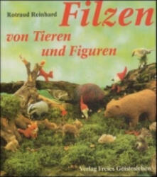 Filzen von Tieren und Figuren - Rotraud Reinhard (2001)