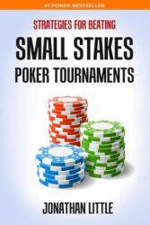 Strategies for Beating Small Stakes Poker Tournaments - Jonathan Little (2015)
