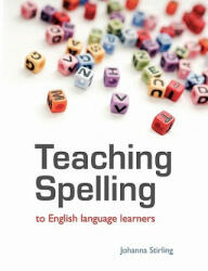 Teaching Spelling to English Language Learners - Johanna Stirling (2011)
