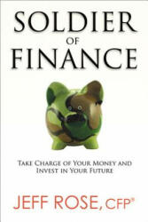 Soldier of Finance: Take Charge of Your Money and Invest in Your Future - Jeff Rose (ISBN: 9780814433287)