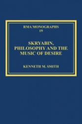 Skryabin, Philosophy and the Music of Desire - Kenneth M Smith (2013)