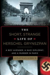 Short, Strange Life of Herschel Grynszpan - Jonathan Kirsch (ISBN: 9780871407405)