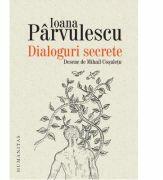 Dialoguri secrete. Cum se roaga scriitorii si personajele lor - Ioana Parvulescu (ISBN: 9789735062767)