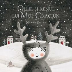 Ollie si renul lui Mos Craciun - Nicola Killen. Traducere de Iustina Croitoru (ISBN: 9789735060497)
