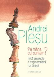 Pe mana cui suntem? Mica antologie a tragicomediei romanesti - Andrei Plesu (ISBN: 9789735062491)