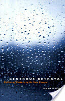 Generous Betrayal: Politics of Culture in the New Europe (ISBN: 9780226896854)