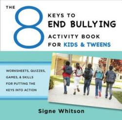 8 Keys to End Bullying Activity Book for Kids & Tweens - Signe Whitson (ISBN: 9780393711806)