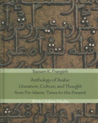 Anthology of Arabic Literature, Culture, and Thought from Pre-Islamic Times to the Present - Bassam K. Frangieh (ISBN: 9780300228878)