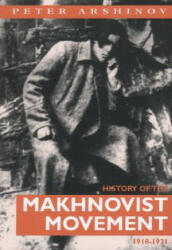 History of the Makhnovist Movement, 1918-21 - Peter Arshinov (ISBN: 9780900384400)