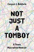 Not Just a Tomboy: A Trans Masculine Memoir (ISBN: 9781785924637)