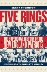 Five Rings - The Super Bowl History of the New England Patriots (So Far) - Jerry Thornton (ISBN: 9781512602715)