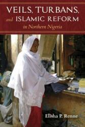 Veils Turbans and Islamic Reform in Northern Nigeria (ISBN: 9780253036551)
