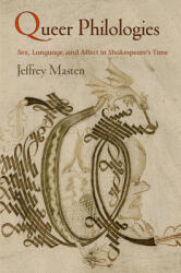 Queer Philologies: Sex Language and Affect in Shakespeare's Time (ISBN: 9780812224245)