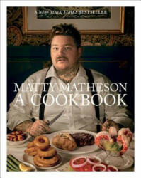 Matty Matheson: A Cookbook - Matty Matheson (2018)