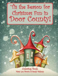 Tis the Season for Christmas Fun in Door County Coloring Book - Mary Lou Brown, Sandy Mahony (2016)