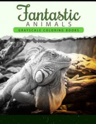 Fantastic Animals: Grayscale coloring books Anti-Stress Art Therapy for Busy People (Adult Coloring Books Series) - Wonderful Animals Publishing (2016)