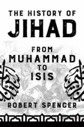 The History of Jihad: From Muhammad to Isis - Robert Spencer (2018)