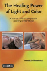 The Healing Power of Light and Color - Praveeta Timmerman (2014)