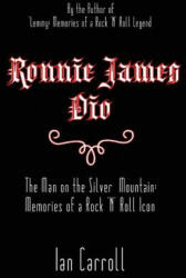Ronnie James Dio: The Man on the Silver Mountain: Memories of a Rock 'N' Roll Icon - MR Ian Carroll (2016)