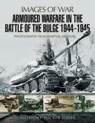 Armoured Warfare in the Battle of the Bulge 1944-1945 - Anthony Jones (2018)