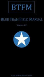 Blue Team Field Manual (BTFM) - Alan J White, Ben Clark (2017)