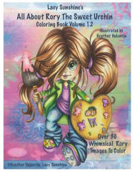 Lacy Sunshine's All About Rory The Sweet Urchin Coloring Book Volume 12: Whimsical Big Eyed Girl Coloring Fun For All Ages - Heather Valentin (2015)