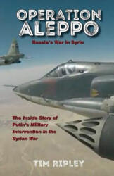 Operation Aleppo: Russia's War in Syria - Tim Ripley (2018)