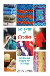Crochet (Crochet Patterns, Crochet Books, Knitting Patterns): 365 Days of Crochet: 365 Crochet Patterns for 365 Days (Crochet, Crochet for Beginners, - Coral James (2016)