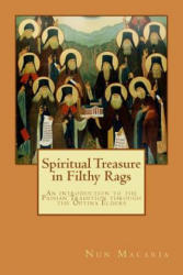 Spiritual Treasure in Filthy Rags: An introduction to the Paisian Tradition through the Optina Elders - Nun Macaria (2016)