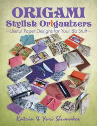 Origami Stylish Origanizers: Useful Paper Designs for Your Biz Stuff - Katrin Shumakov, Yuri Shumakov (2014)