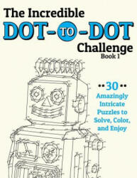 The Incredible Dot-to-Dot Challenge (Book 1): 30 Amazingly Intricate Puzzles to Solve, Color, and Enjoy - H R Wallace Publishing (2016)