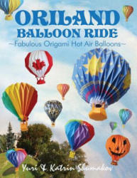 Oriland Balloon Ride: Fabulous Origami Hot Air Balloons - Yuri Shumakov, Katrin Shumakov (2015)