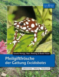 Pfeilgiftfrösche der Gattung Excidobates - Sandra Honigs, Marc Meßing, Beate Pelzer (2018)