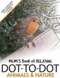 Mum's Book of Relaxing Dot-to-dot: Animals & Nature - Clarity Media (2016)